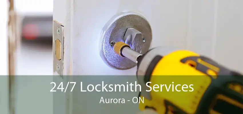 24/7 Locksmith Services Aurora - ON