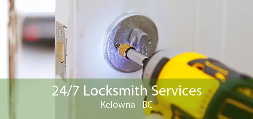 24/7 Locksmith Services Kelowna - BC