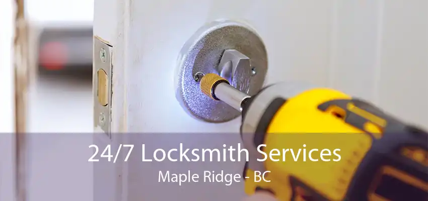 24/7 Locksmith Services Maple Ridge - BC