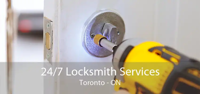 24/7 Locksmith Services Toronto - ON