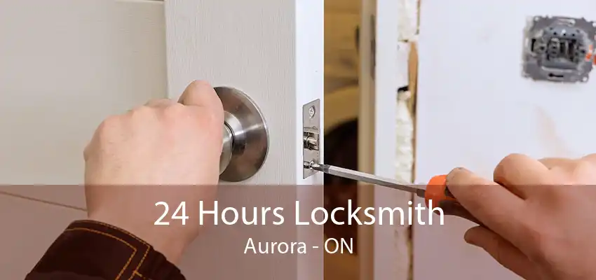 24 Hours Locksmith Aurora - ON