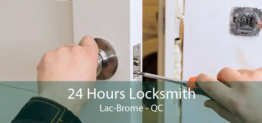 24 Hours Locksmith Lac-Brome - QC