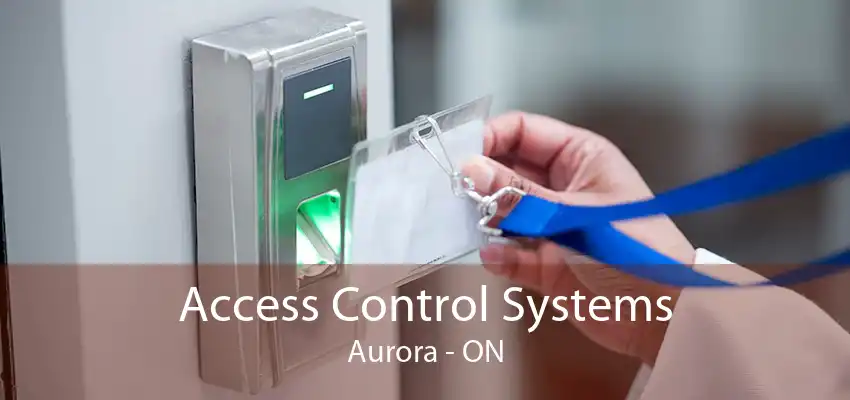 Access Control Systems Aurora - ON