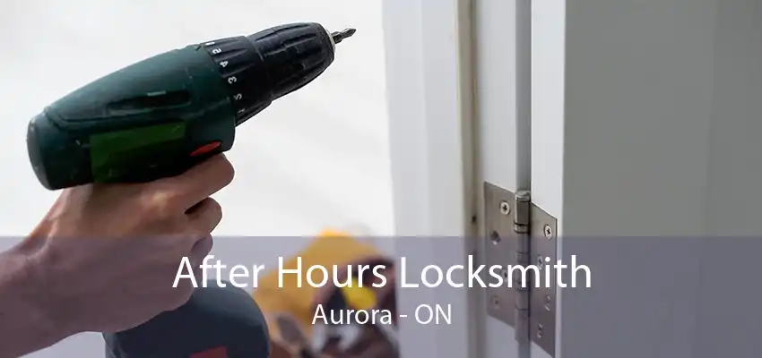 After Hours Locksmith Aurora - ON