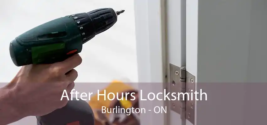 After Hours Locksmith Burlington - ON