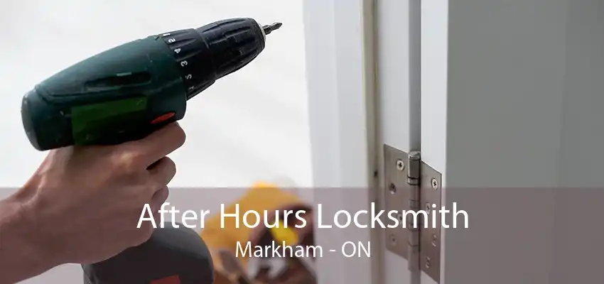 After Hours Locksmith Markham - ON