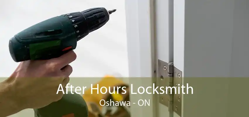 After Hours Locksmith Oshawa - ON