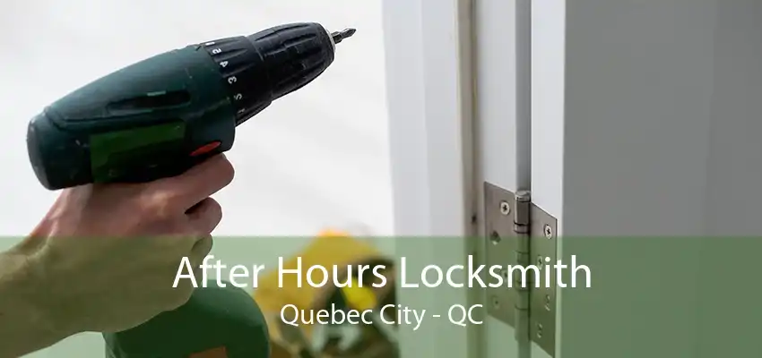 After Hours Locksmith Quebec City - QC