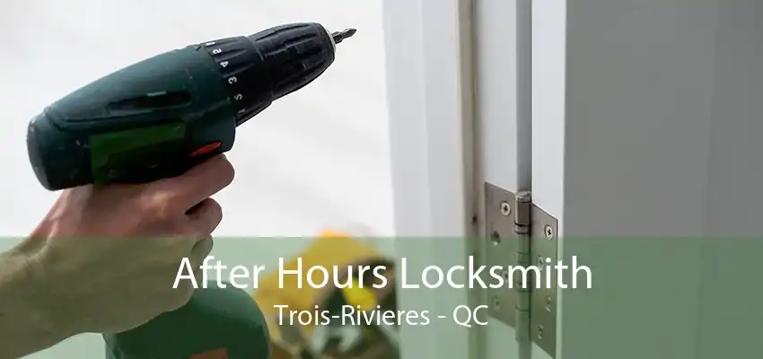 After Hours Locksmith Trois-Rivieres - QC