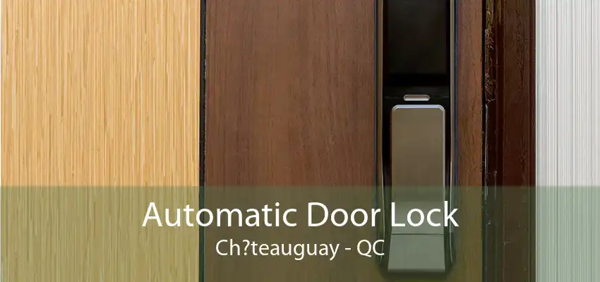 Automatic Door Lock Ch?teauguay - QC