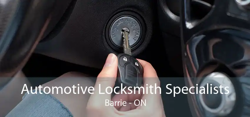 Automotive Locksmith Specialists Barrie - ON