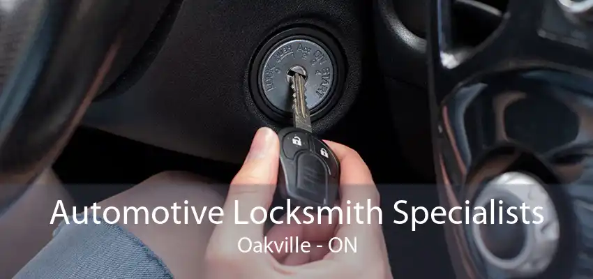 Automotive Locksmith Specialists Oakville - ON