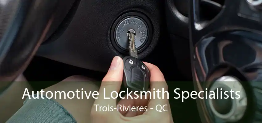 Automotive Locksmith Specialists Trois-Rivieres - QC