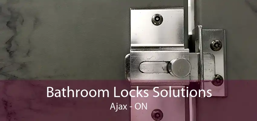 Bathroom Locks Solutions Ajax - ON