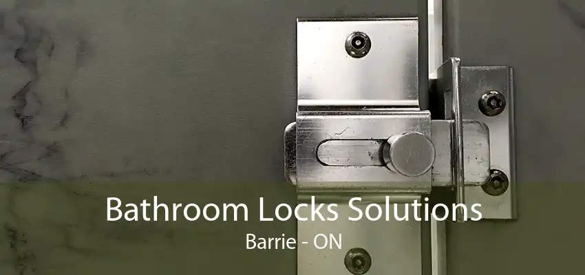 Bathroom Locks Solutions Barrie - ON