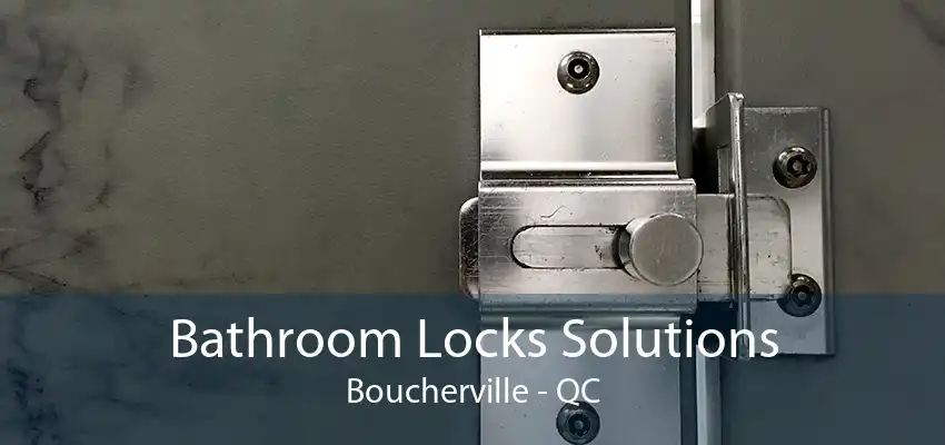 Bathroom Locks Solutions Boucherville - QC