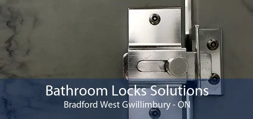 Bathroom Locks Solutions Bradford West Gwillimbury - ON