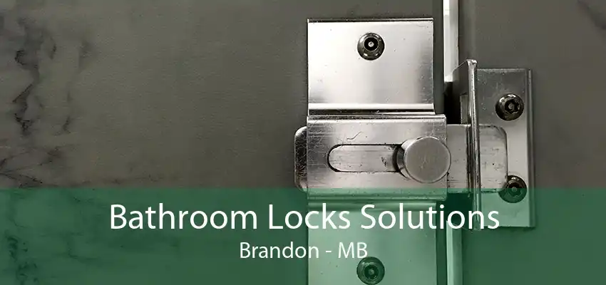 Bathroom Locks Solutions Brandon - MB