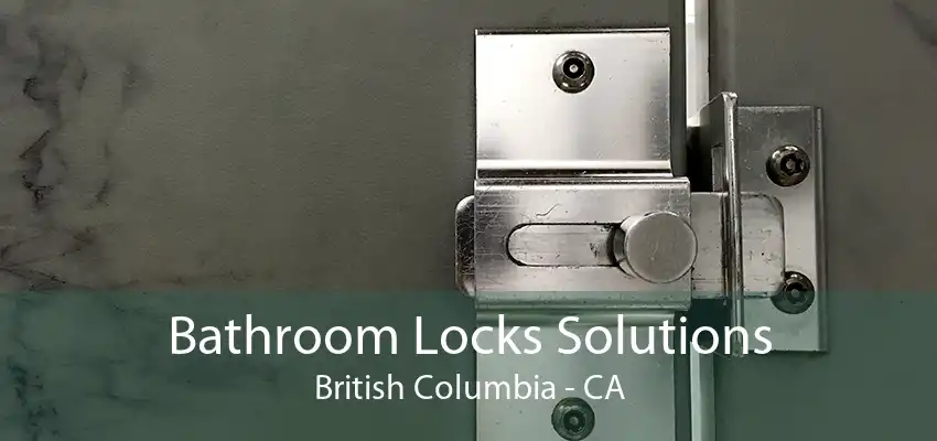 Bathroom Locks Solutions British Columbia - CA