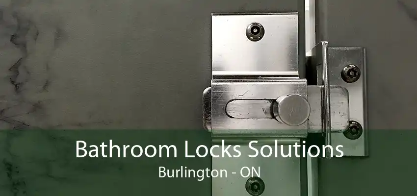 Bathroom Locks Solutions Burlington - ON