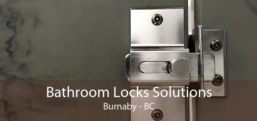 Bathroom Locks Solutions Burnaby - BC