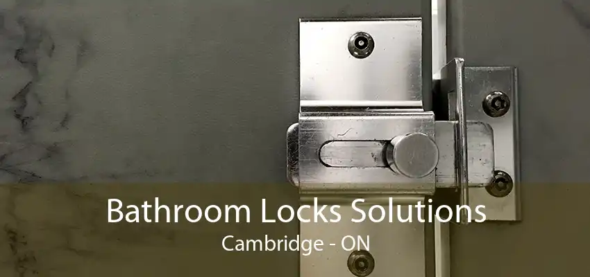 Bathroom Locks Solutions Cambridge - ON