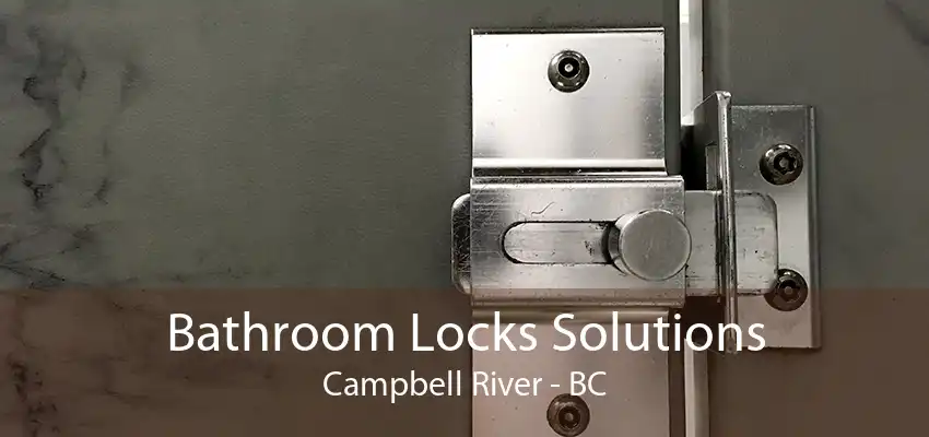 Bathroom Locks Solutions Campbell River - BC