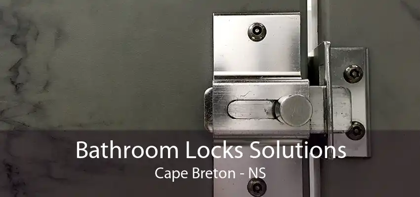 Bathroom Locks Solutions Cape Breton - NS