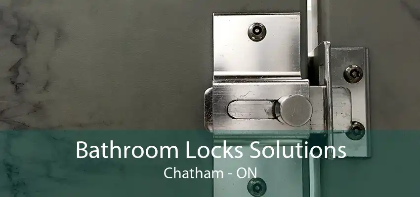 Bathroom Locks Solutions Chatham - ON