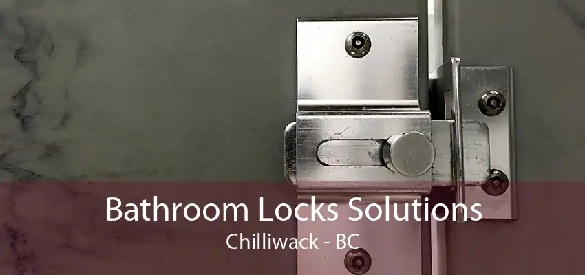 Bathroom Locks Solutions Chilliwack - BC