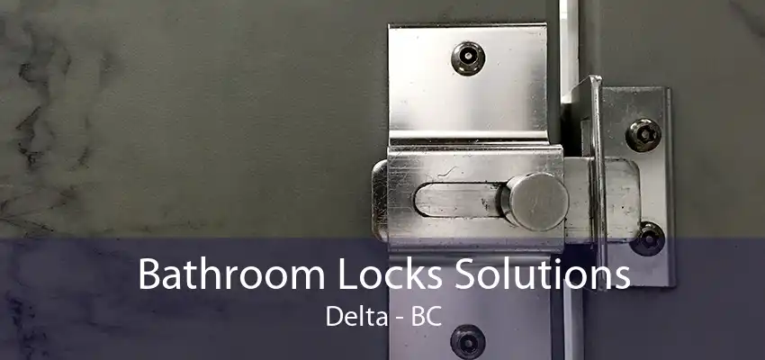 Bathroom Locks Solutions Delta - BC