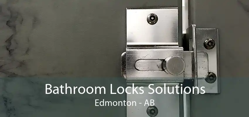 Bathroom Locks Solutions Edmonton - AB