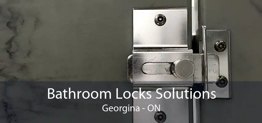 Bathroom Locks Solutions Georgina - ON