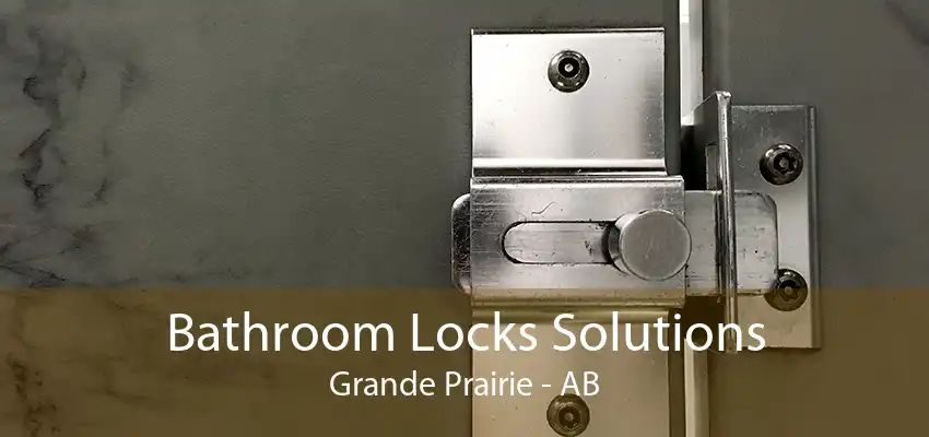 Bathroom Locks Solutions Grande Prairie - AB