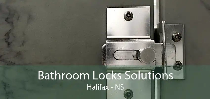 Bathroom Locks Solutions Halifax - NS