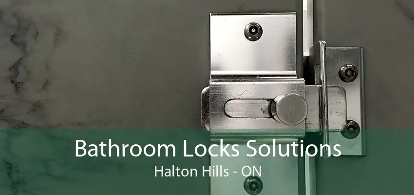 Bathroom Locks Solutions Halton Hills - ON