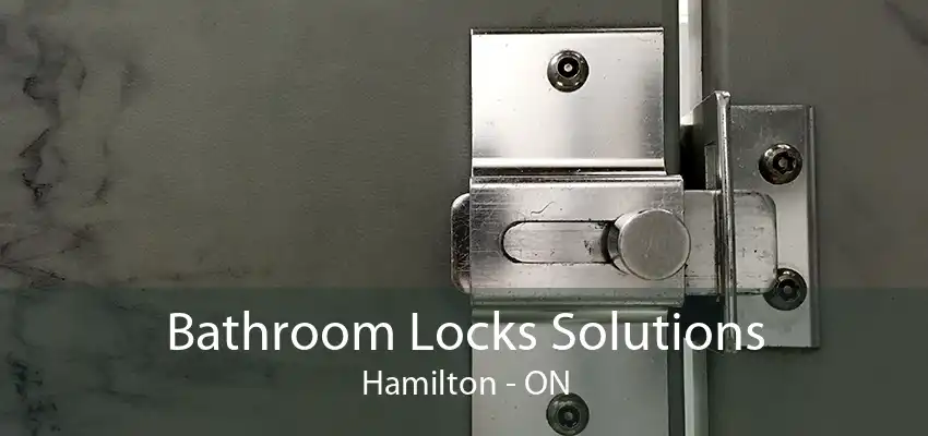 Bathroom Locks Solutions Hamilton - ON