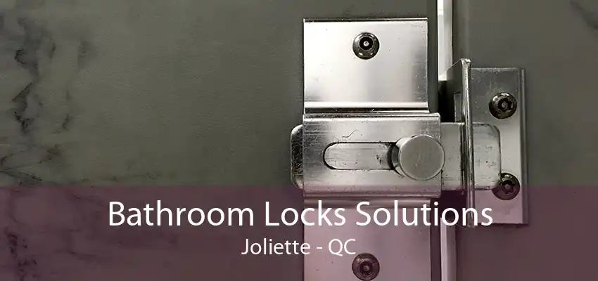 Bathroom Locks Solutions Joliette - QC