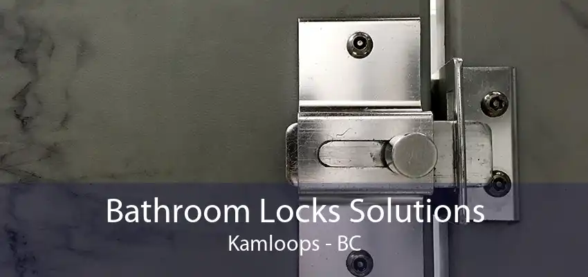 Bathroom Locks Solutions Kamloops - BC