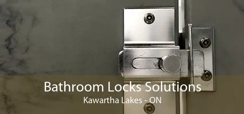 Bathroom Locks Solutions Kawartha Lakes - ON