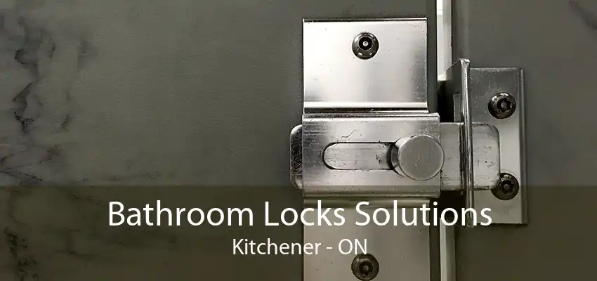 Bathroom Locks Solutions Kitchener - ON