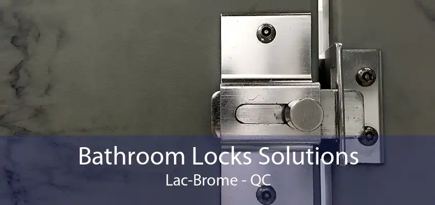 Bathroom Locks Solutions Lac-Brome - QC