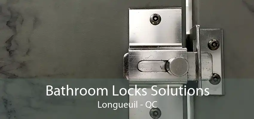 Bathroom Locks Solutions Longueuil - QC