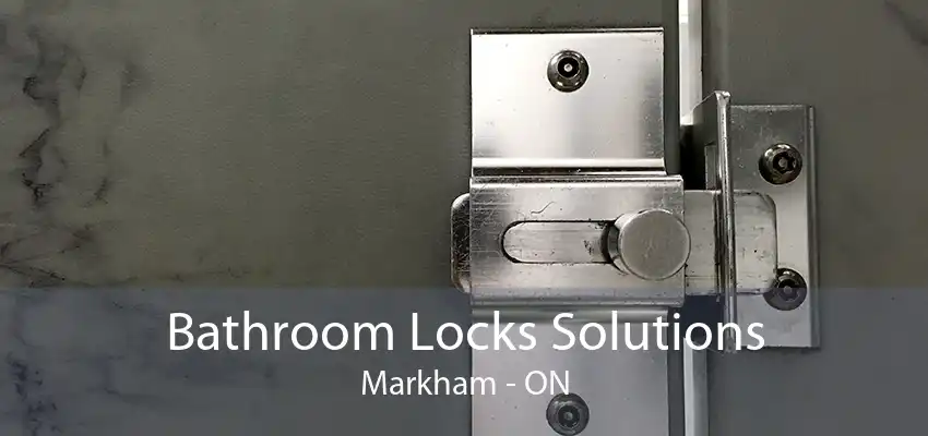 Bathroom Locks Solutions Markham - ON