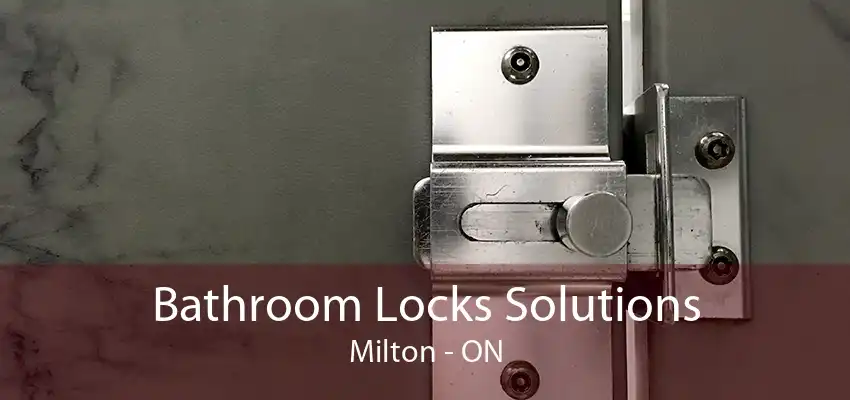 Bathroom Locks Solutions Milton - ON