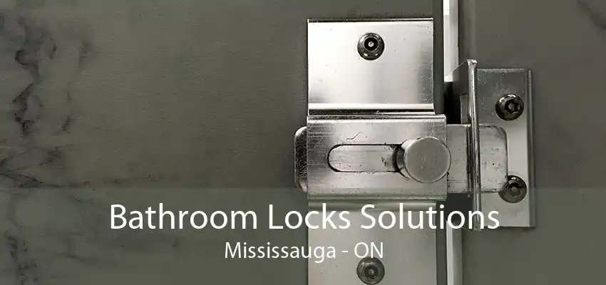 Bathroom Locks Solutions Mississauga - ON