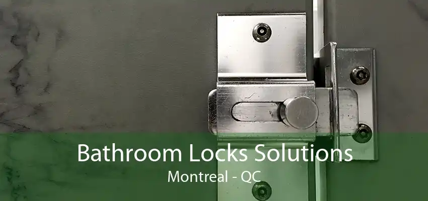 Bathroom Locks Solutions Montreal - QC