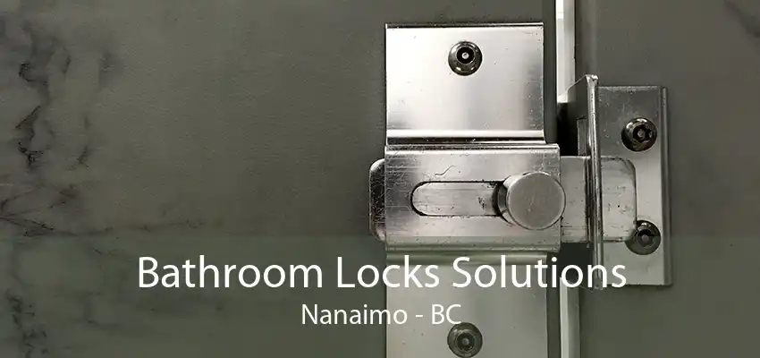 Bathroom Locks Solutions Nanaimo - BC