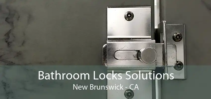 Bathroom Locks Solutions New Brunswick - CA