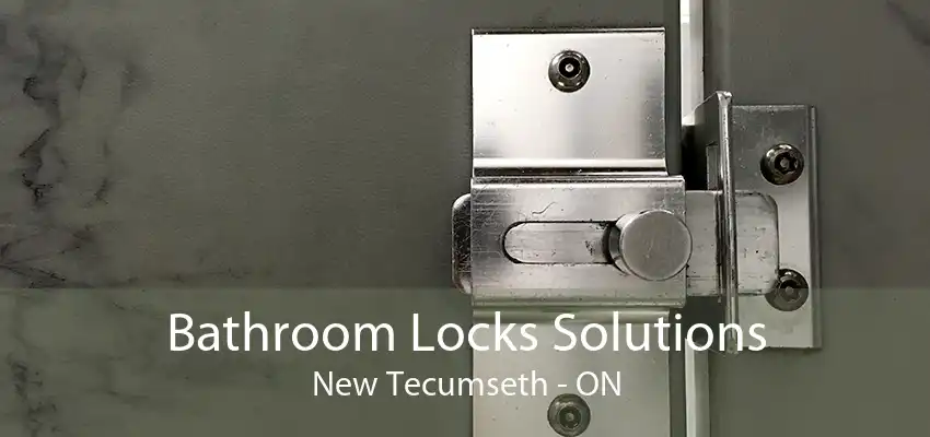 Bathroom Locks Solutions New Tecumseth - ON